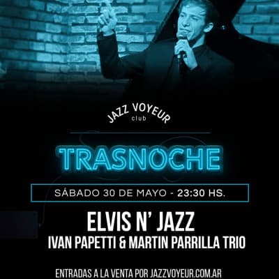 ELVIS N JAZZ – IVAN PAPETTI & MARTIN PARRILLA TRIO - TRASNOCHE  - Jazz Voyeur Club